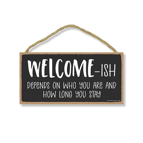 Welcome-ish Depends On Who You are and How Long You Stay, 5 inch by 10 inch, Funny Wooden Signs, all Signs for Home Decor, Housewarming Gift, 754092