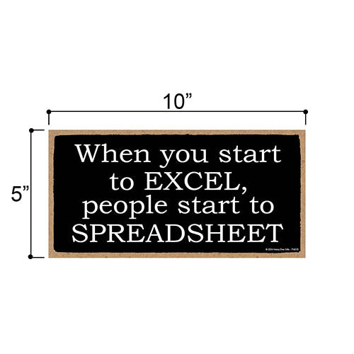 When You Start to Excel People Start to Spreadsheet, Funny Office Signs, Funny Wooden Signs, Funny Wall Decor, Funny Room Decor, Funny Coworker Gifts, 10 inch by 5 inch, 754570