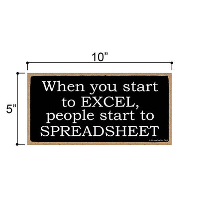 When You Start to Excel People Start to Spreadsheet, Funny Office Signs, Funny Wooden Signs, Funny Wall Decor, Funny Room Decor, Funny Coworker Gifts, 10 inch by 5 inch, 754570