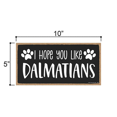 I Hope You Like Dalmatians, 10 Inch by 5 Inch, Dalmatian Dog Sign, Funny Dog Signs For Home decor, Dalmatian Decor, Dalmatian Gifts, For Dalmatian Nursery, 76800