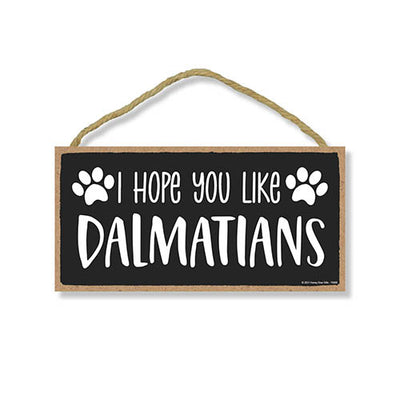 I Hope You Like Dalmatians, 10 Inch by 5 Inch, Dalmatian Dog Sign, Funny Dog Signs For Home decor, Dalmatian Decor, Dalmatian Gifts, For Dalmatian Nursery, 76800