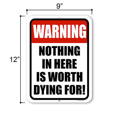 Warning Nothing in Here is Worth Dying For, 9 inch by 12 inch, Private Property Sign
