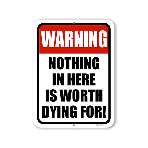 Honey Dew Gifts, Nothing in Here is Worth Dying For, Property Sign