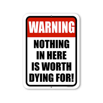 Honey Dew Gifts, Nothing in Here is Worth Dying For, Property Sign