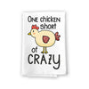 One Chicken Short of Crazy Funny Kitchen Towels Flour Sack Towel, 27 inch by 27 inch, 100% Cotton, Highly Absorbent Hand Towels, Multi-Purpose Towel