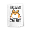 Guess What, Corgi Butt, 27 Inches by 27 Inches, Corgi Lover Gift Ideas, Corgi Signs Home Office Decor, Corgi Dog Kitchen Towels, Corgi Gifts, Corgi Tea Towels, Corgi Hand Towels