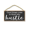 Good Things Come to Those Who Hustle, 5 inch by 10 inch Hanging Wooden Sign, Decorative Wall Art, Housewarming Gifts, Home and Office Decor, Inspirational Wooden Signs