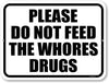 Honey Dew Gifts, Please Do Not Feed the Whores Drugs, 12 inch by 9 inch, Made in USA, Metal Sign Post, Funny Sign, Housewarming Gift, Wall Hanging Sign, Inappropriate Wall Decor, Gag Gifts for Adults