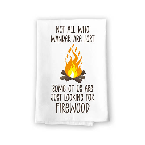 Not All Who Wander are Lost Some of Us are Just Looking for Firewood, Camper, Wanderlust, Hiking, Camping Hand and Kitchen Towels, Campfire Dish Kitchen Towel, 27 inches by 27 inches