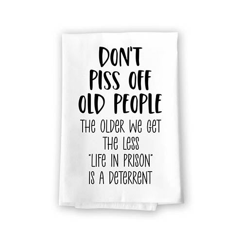 Don't Piss Off Old People The Older We Get The Less Life in Prison is a Deterrent, Flour Sack Towel, 27 Inch by 27 Inch, Home Decor, Absorbent Funny Towels, 10605