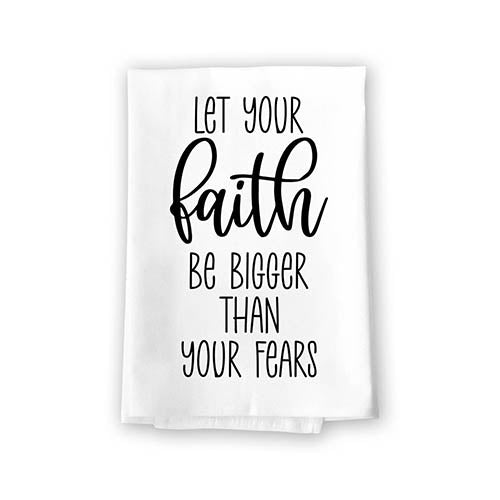 Let Your Faith Be Bigger Than Your Fears, Flour Sack Towel, 27 Inch by 27 Inch, 100% Cotton, Kitchen Towels, Home Decor, Dish Towel, Tea Towel, Housewarming Gift, Inspirational Gifts