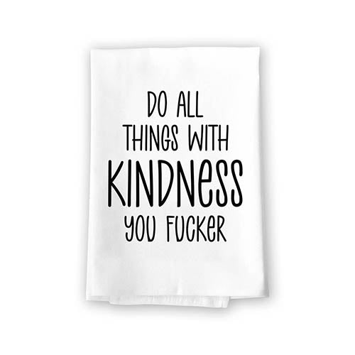 Do All Things with Kindness You Fucker Flour Sack Towel, 27 Inch by 27 Inch, 100% Cotton, Absorbent Funny Kitchen Towel, Home Decor, Tea Towel,   Inappropriate Gifts