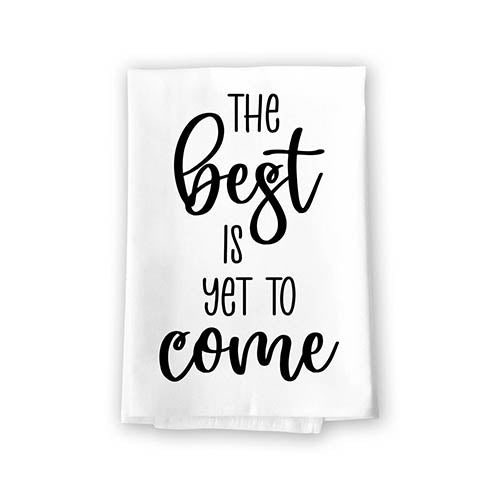 The Best is Yet to Come, Flour Sack Towel, 27 Inch by 27 Inch, 100% Cotton, Kitchen Towel, Dish Towel, Tea Towels, Housewarming Gift, Inspirational Gift, Motivational Gift