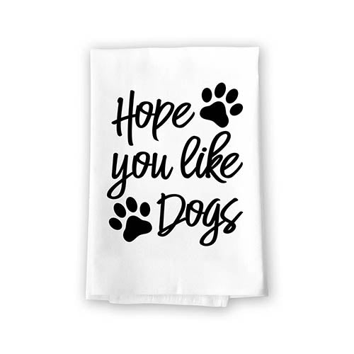 I Hope You Like Dogs, Flour Sack Towel, 27 Inch By 27 Inch, 100% Cotton, Kitchen Towels, Home Decor, Dish Towel, Tea Towels, Dog Knick Knacks, Dog Mom Gifts