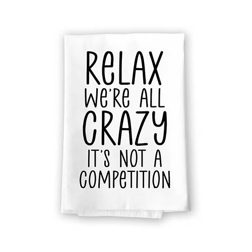Relax We're All Crazy It's Not a Competition, Flour Sack Towel, 27 Inch by 27 Inch, 100% Cotton, Dish Towel for Kitchen, Tea Towels, Home Decor, Absorbent Funny Towels