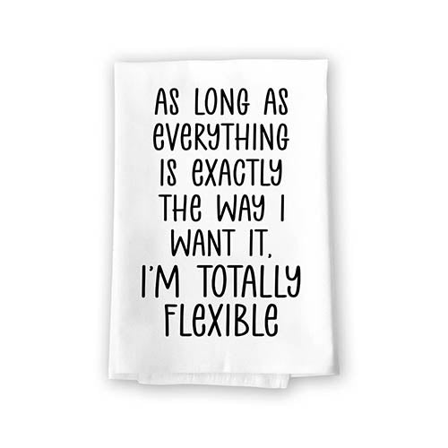 As Long as Everything is Exactly The Way I Want it I'm Totally Flexible, Flour Sack Towel, 27 Inch by 27 Inch, 100% Cotton, Kitchen Towel, Absorbent Funny Towel, 10680