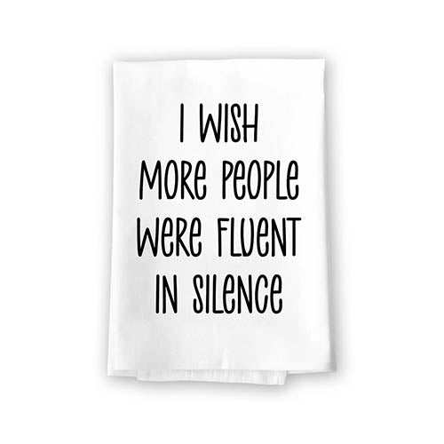 I Wish More People were More Fluent in Silence, Flour Sack Towel, 27 Inch by 27 Inch, 100% Cotton, Kitchen Towels, Home Decor, Inappropriate Gifts
