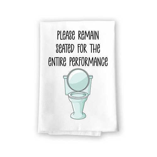 Please Remain Seated for the Entire Performance, 27 Inch By 27 Inch, 100% cotton, Flour Sack, Bathroom Towels, Bathroom Decorations, Hand Towels Funny