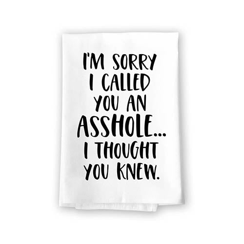 Sorry for Calling You an Asshole I Thought You Knew, 27 inch by 27 inch, 100% cotton, Multi-purpose Towel, Kitchen Towel, Funny Home Linen, Dish Towel for Kitchen, Inappropriate Gifts
