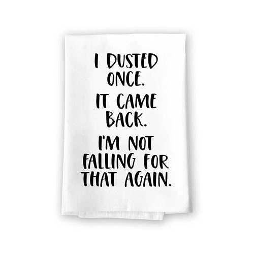 I Dusted Once It Came Back I'm Not Falling for That Again, Flour Sack Towel, 27 inch by 27 inch, 100% Cotton, Made in USA, Kitchen Towels, Multi-Purpose Funny Towels, Tea Towels