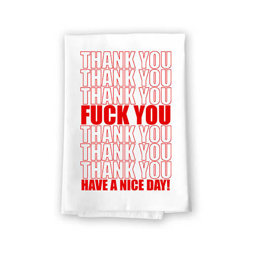 Thank You Fuck You Have A Nice Day, Cotton Flour Sack Towel, Funny Dish Towels, Bathroom Hand Towels, Adult Humor Kitchen Towels, Inappropriate Gifts, 27 inch by 27 inch, 10809