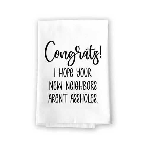 Congrats I Hope Your New Neighbors aren't Assholes, Flour Sack Towels, Funny Kitchen Towels, Towels for Bathroom, Funny Housewarming Gifts, New Home Gifts, 27 inch by 27 inch, 10811