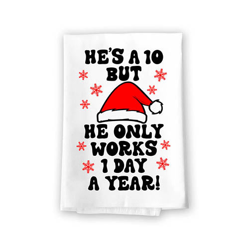 He's a 10 But He Only Works 1 Day A Year, Flour Sack Towel, Funny Christmas Kitchen Towels, Kitchen Holiday Decor, Santa Claus Decoration, 27 inch by 27 inch, 10817