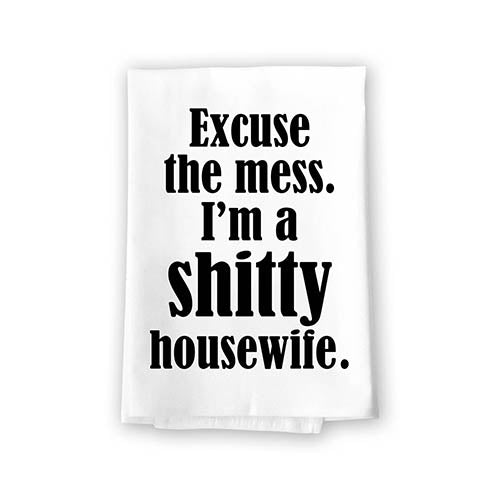 Excuse The Mess. I'm a Shitty Housewife., Flour Sack Towels, Funny Kitchen Towels, Towels for Bathroom, Gag Gifts for Adults, Funny Kitchen Decor, 27 inch by 27 inch, 10837