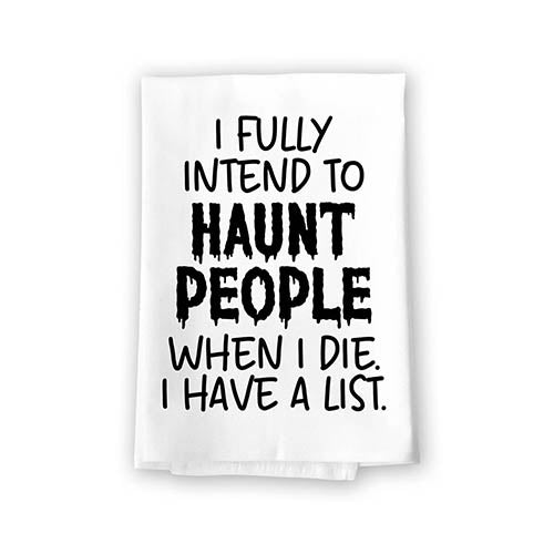 I Fully Intend to Haunt People When I Die I Have a List, Halloween Kitchen Towels, Flour Sack Towel, Hand Towel, Funny Towels, 27 inch by 27 inch, 10839