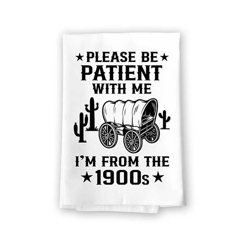 Please Be Patient with Me I'm from The 1900s, Flour Sack Towels, Funny Kitchen Towels, Tea Towels, Home Decor, Kitchen Gifts, Bathroom Gifts, 27 inch by 27 inch, 10841