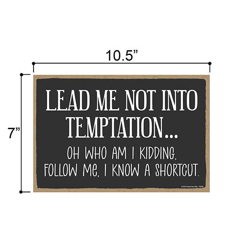 Lead Me not Into Temptation Oh Who am I Kidding Follow Me I Know a Shortcut, 10.5 inch by 7 inch, Funny Wooden Sign, Wall Signs for Home Decor, Office Humor, Garage Signs