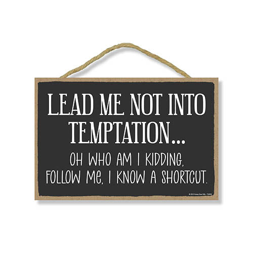 Lead Me not Into Temptation Oh Who am I Kidding Follow Me I Know a Shortcut, 10.5 inch by 7 inch, Funny Wooden Sign, Wall Signs for Home Decor, Office Humor, Garage Signs