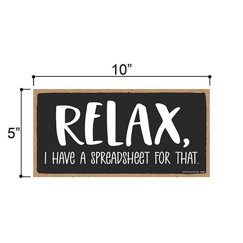 Relax I Have a Spreadsheet for That, 10 inch by 5 inch, Funny Office Signs, Home Decor Gifts, Wall Hanging Decor, Housewarming Gift