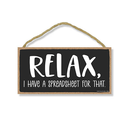 Relax I Have a Spreadsheet for That, 10 inch by 5 inch, Funny Office Signs, Home Decor Gifts, Wall Hanging Decor, Housewarming Gift