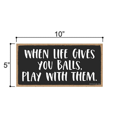 When Life Gives You Balls Play with Them, 10 inch by 5 inch, Inappropriate Wall Decor, Funny Room Decor, Funny Signs, Home Decor Gifts, Wall Hanging, 754097