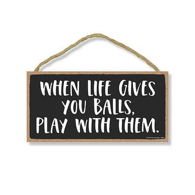 When Life Gives You Balls Play with Them, 10 inch by 5 inch, Inappropriate Wall Decor, Funny Room Decor, Funny Signs, Home Decor Gifts, Wall Hanging, 754097