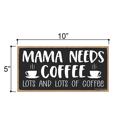 Mama Needs Coffee Lots and Lots of Coffee, 10 inch by 5 inch, Funny Wood Signs, Humorous Signs, Funny Decor, Coffee Bar Sign, Coffee Wall Art, Coffee Sign Decor