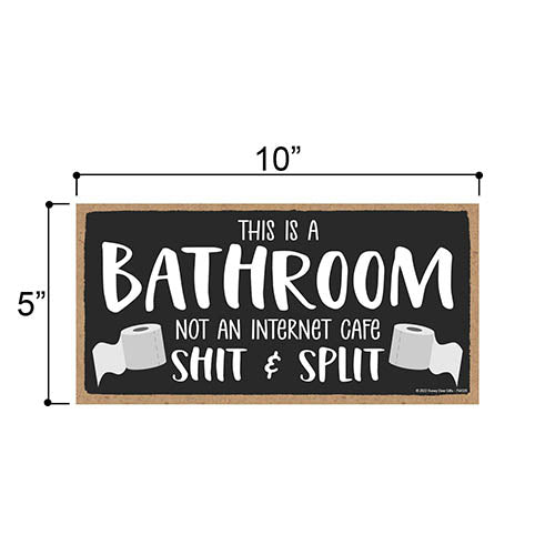 This is a Bathroom Not an Internet Cafe Shit and Split, 10 inch by 5 inch, Funny Bathroom Wall Decor, Restroom Wood Sign, Decorative Signs for Home