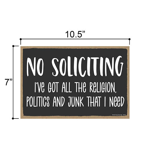 No Soliciting I've Got All the Religion, Politics, and Junk that I Need, 10.5 inch by 7 inch, Funny No Solicitors Sign, Warning Sign, Door Sign, Funny Housewarming Gifts