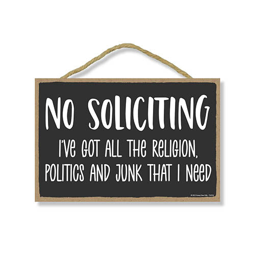 No Soliciting I've Got All the Religion, Politics, and Junk that I Need, 10.5 inch by 7 inch, Funny No Solicitors Sign, Warning Sign, Door Sign, Funny Housewarming Gifts