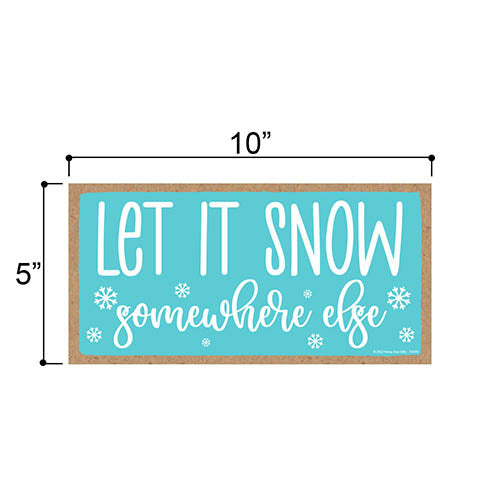 Let It Snow Somewhere Else, 10 inch by 5 inch, Home Decor, Christmas Wall Decor, Christmas Kitchen Decor