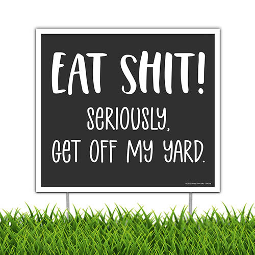Eat Shit Seriously, Get Off My Yard, 9 inch by 8 inch, Mini Yard Signs, Lawn Signs with Stakes, Outdoor Decor Signs, Private Property Signs