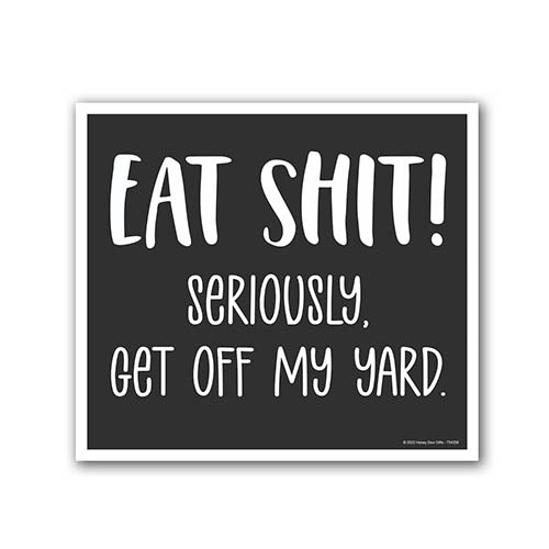 Eat Shit Seriously, Get Off My Yard, 9 inch by 8 inch, Mini Yard Signs, Lawn Signs with Stakes, Outdoor Decor Signs, Private Property Signs