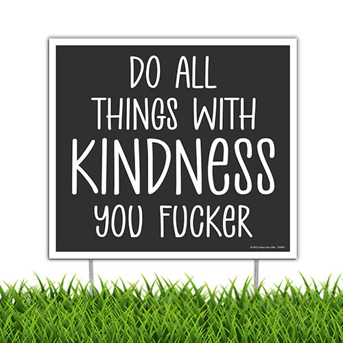 Do All Things With Kindness You Fucker, 9 inch by 8 inch, Mini Yard Signs, Lawn Signs With Stakes, Outdoor Decor Signs, Private Property Signs, Funny Yard Sign