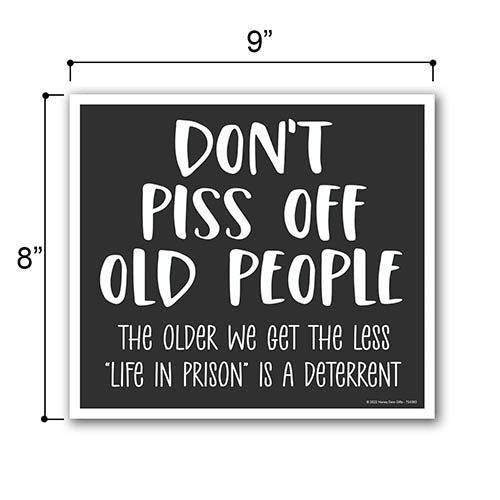 Don't Piss Off Old People, 9 inch by 8 inch, Made in USA, Mini Yard Signs, Lawn Signs With Stakes, Outdoor Decor Signs, Private Property Signs,