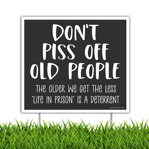 Don't Piss Off Old People, 9 inch by 8 inch, Made in USA, Mini Yard Signs, Lawn Signs With Stakes, Outdoor Decor Signs, Private Property Signs,
