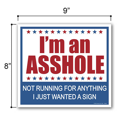 I'm an Asshole Not Running for Anything I Just Wanted A Sign, 9 inch by 8 inch, Mini Yard Signs, Lawn Signs with Stakes, Outdoor Decor Signs, Funny Yard Signs, 754365