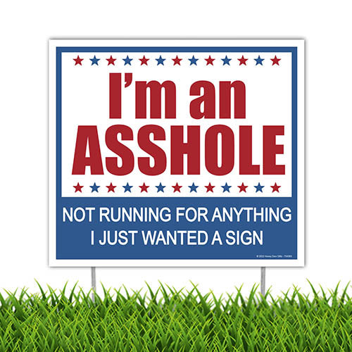 I'm an Asshole Not Running for Anything I Just Wanted A Sign, 9 inch by 8 inch, Mini Yard Signs, Lawn Signs with Stakes, Outdoor Decor Signs, Funny Yard Signs, 754365