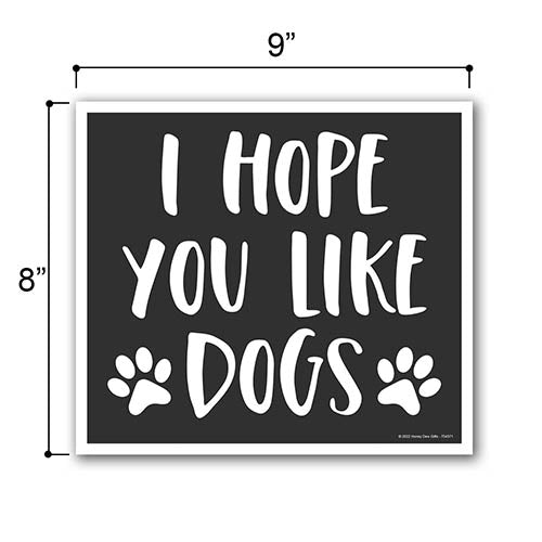 I Hope You Like Dogs, 9 inch by 8 inch, Made in USA, Mini Yard Signs, Lawn Signs With Stakes, Outdoor Decor Signs, Dog Lover Sign
