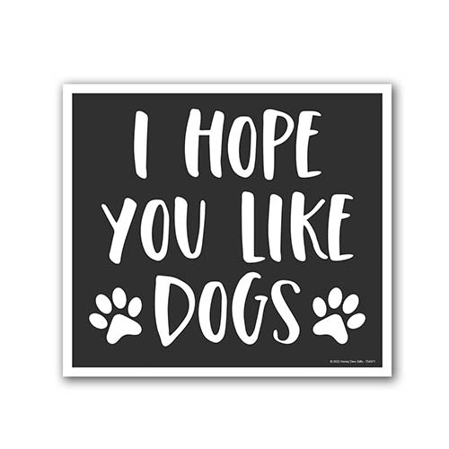 I Hope You Like Dogs, 9 inch by 8 inch, Made in USA, Mini Yard Signs, Lawn Signs With Stakes, Outdoor Decor Signs, Dog Lover Sign